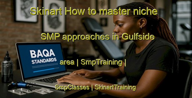 Skinart How to master niche SMP approaches in Gulfside area | SmpTraining | SmpClasses | SkinartTraining-United States
